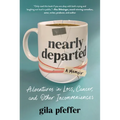 Nearly Departed: Adventures in Loss, Cancer, and Other Inconveniences
