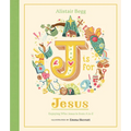 J Is for Jesus: Enjoying Who Jesus Is from A to Z