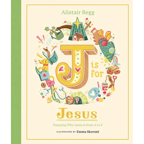 J Is for Jesus: Enjoying Who Jesus Is from A to Z