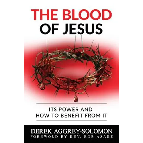The Blood of Jesus: Its Power and how to benefit from it