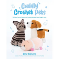 Cuddly Crochet Pets: 30 Easy Plushie Patterns to Create Adorable Cats, Dogs & More