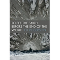 To See the Earth Before the End of the World
