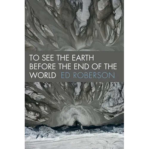 To See the Earth Before the End of the World