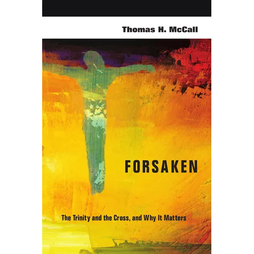 Forsaken: The Trinity and the Cross, and Why It Matters