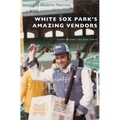 White Sox Park's Amazing Vendors