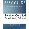 Easy Guide: Fortinet Certified Network Security Professional: Questions and Answers