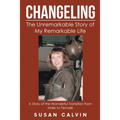 Changeling: The Unremarkable Story of My Remarkable Life