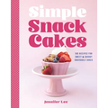 Simple Snack Cakes: 100 Recipes for Sweet & Savory Snackable Cakes