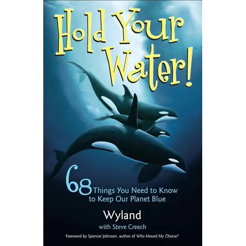Hold Your Water!: 68 Things You Need to Know to Keep Our Planet Blue