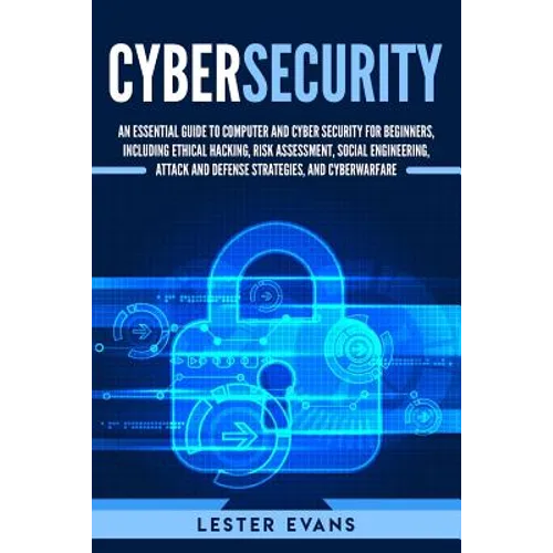 Cybersecurity: An Essential Guide to Computer and Cyber Security for Beginners, Including Ethical Hacking, Risk Assessment, Social En