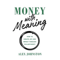 Money with Meaning: How to Create Joy and Impact through Philanthropy