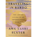 Traveling in Bardo: The Art of Living in an Impermanent World