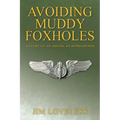 Avoiding Muddy Foxholes: A Story of an American Bombardier