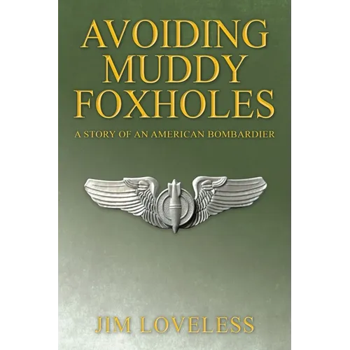 Avoiding Muddy Foxholes: A Story of an American Bombardier