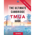 The Ultimate Cambridge TMUA Guide: Complete revision for the Cambridge TMUA. Learn the knowledge, practice the skills, and master the TMUA