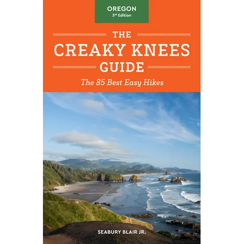 The Creaky Knees Guide Oregon, 3rd Edition: The 85 Best Easy Hikes