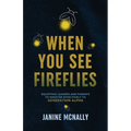 When You See Fireflies: Equipping Leaders and Parents to Minister Effectively to Generation Alpha