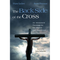 The Back Side of the Cross: An Atonement Theology for the Abused and Abandoned