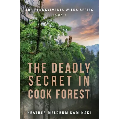 The Deadly Secret in Cook Forest: The Pennsylvania Wilds Series - Book 2