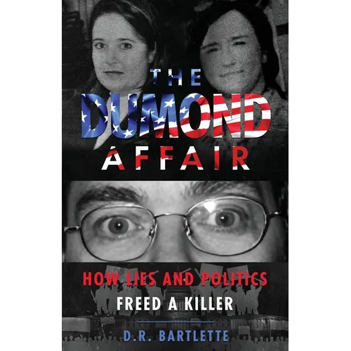 The Dumond Affair: How Lies And Politics Freed A Killer