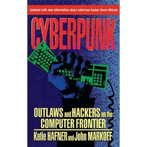 Cyberpunk: Outlaws and Hackers on the Computer Frontier, Revised