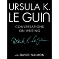 Ursula K. Le Guin: Conversations on Writing