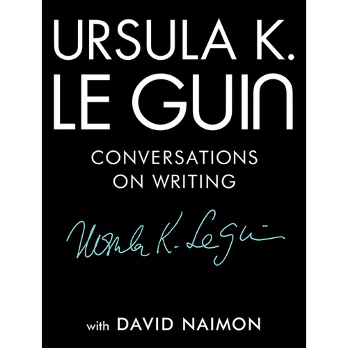 Ursula K. Le Guin: Conversations on Writing