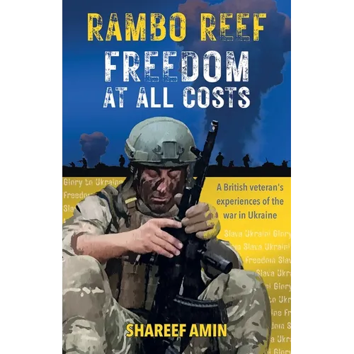 Freedom at All Costs: A British veteran's experiences of the war in Ukraine