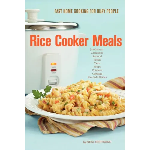 Rice Cooker Meals: Fast Home Cooking for Busy People