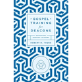 Gospel Training for Deacons: Equipping Servant Leaders