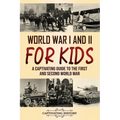World War I and II for Kids: A Captivating Guide to the First and Second World War