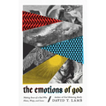 The Emotions of God: Making Sense of a God Who Hates, Weeps, and Loves