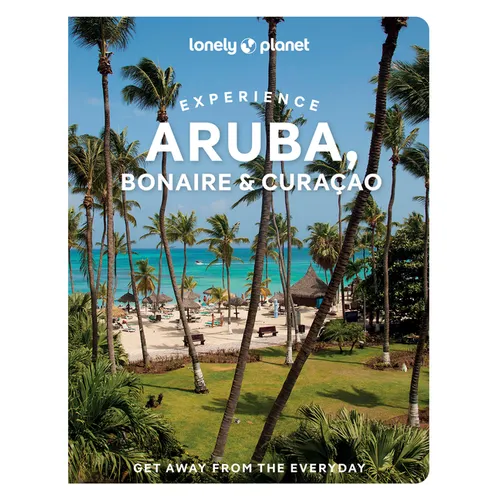 Lonely Planet Experience Aruba, Bonaire & Curacao: Includes Bonaire & Curaçao
