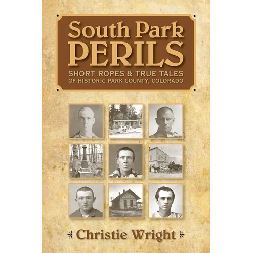 South Park Perils: Short Ropes and True Tales of Historic Park County Colorado