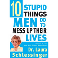 Ten Stupid Things Men Do to Mess Up Their Lives
