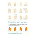 Housing for Humans: A Book to Imagine, Create and Design a New Housing Model in America