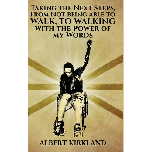 Taking The Next Steps, From Not Being Able to Walk to Walking with the Power of My Words