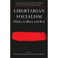 Libertarian Socialism: Politics in Black and Red