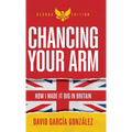 Chancing Your Arm: How I Made It Big in Britain