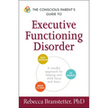The Conscious Parent's Guide to Executive Functioning Disorder: A Mindful Approach for Helping Your Child Focus and Learn