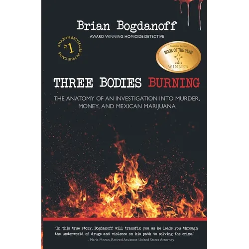 Three Bodies Burning: The Anatomy of an Investigation into Murder, Money, and Mexican Marijuana