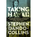Taking Hawaii: How Thirteen Honolulu Businessmen Overthrew the Queen of Hawaii in 1893, with a Bluff