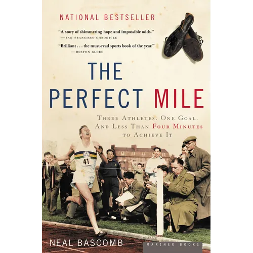 The Perfect Mile: Three Athletes, One Goal, and Less Than Four Minutes to Achieve It
