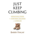 Just Keep Climbing: Inspirational Stories for Overcoming Challenges and Living Life