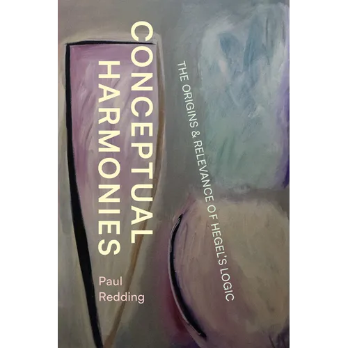 Conceptual Harmonies: The Origins and Relevance of Hegel's Logic