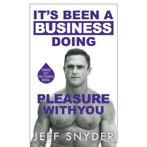 It's Been a Business Doing Pleasure with You: Stories of a Colt Studios Model