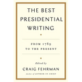 The Best Presidential Writing: From 1789 to the Present