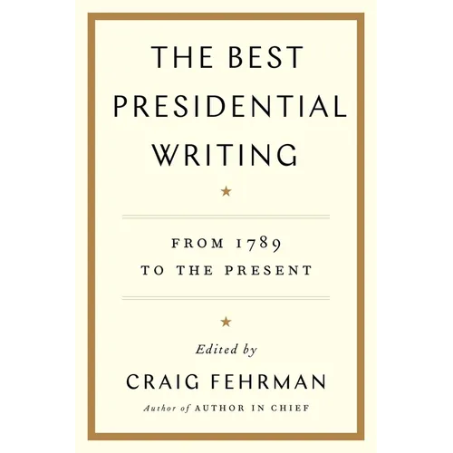 The Best Presidential Writing: From 1789 to the Present