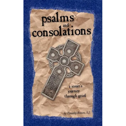 Psalms and Consolations: a Jesuit's Journey through Grief
