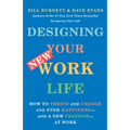 Designing Your New Work Life: How to Thrive and Change and Find Happiness--And a New Freedom--At Work